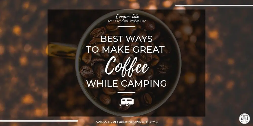 Best Ways to Make Great Coffee While Camping How to 2 2 - Best Ways to Make Great Coffee While Camping